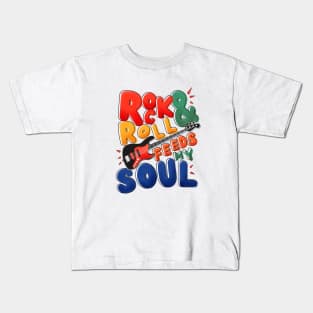 Rock and Roll Feeds My Soul Kids T-Shirt